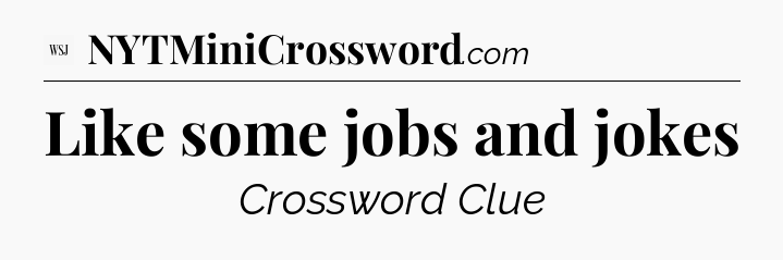 Like some jobs and jokes - WSJ Crossword
