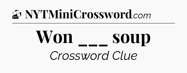 Won ___ soup - Daily Themed Classic Crossword