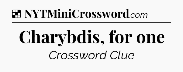 Solution: Charybdis, for one - NYT Crossword