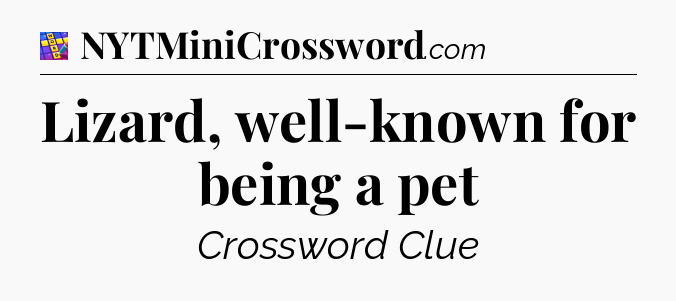 Lizard, well-known for being a pet Codycross