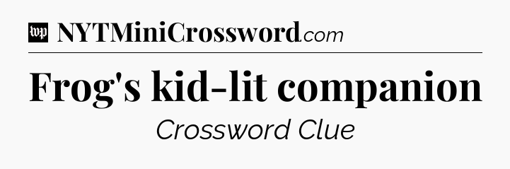 Frog's kid-lit companion Crossword Clue