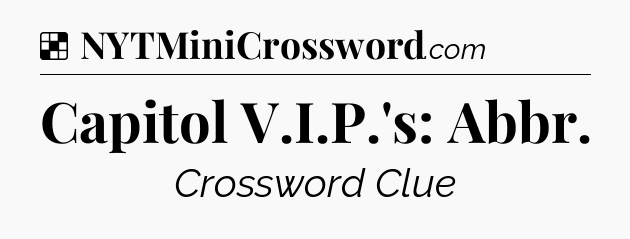 Solution: Capitol V.I.P.'s: Abbr - NYT Crossword