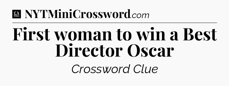 First woman to win a Best Director Oscar - LA Times Crossword