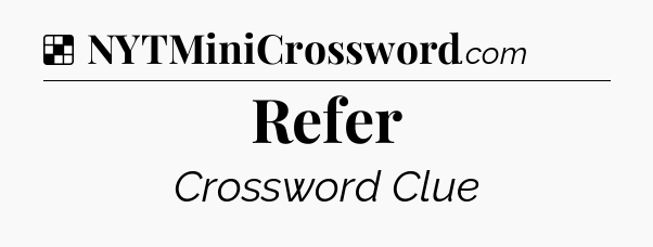 Solution: Refer - NYT Crossword