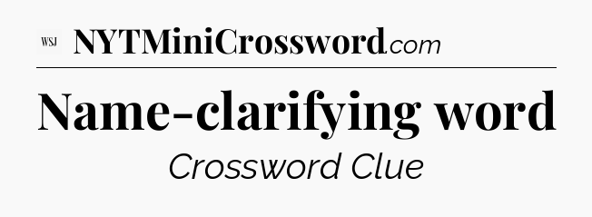 Name-clarifying word - WSJ Crossword
