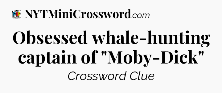 Obsessed whale-hunting captain of 