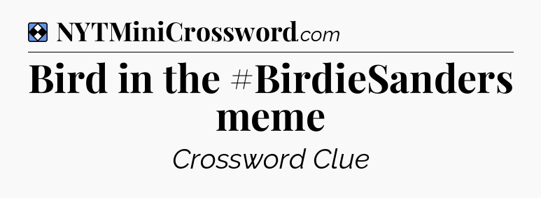 Solution: Bird in the #BirdieSanders meme - NYT Mini Crossword