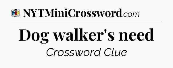Dog walker's need Crossword Clue