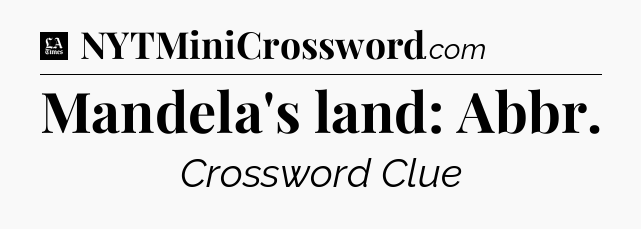 Mandela's land: Abbr - LA Times Crossword
