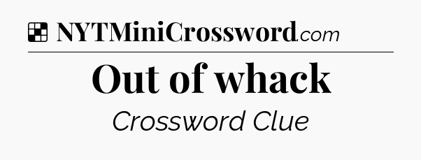 Solution: Out of whack - NYT Crossword