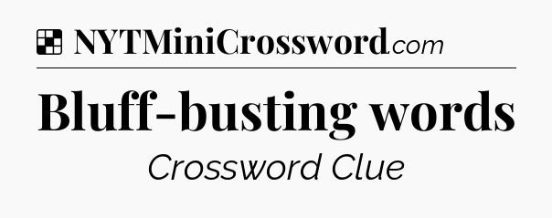Solution: Bluff-busting words - NYT Crossword