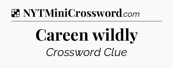 Solution: Careen wildly - NYT Crossword
