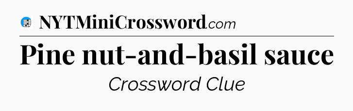 Pine nut-and-basil sauce Crossword Clue
