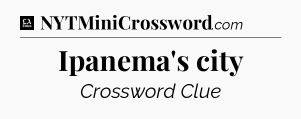 Ipanema's city - LA Times Crossword