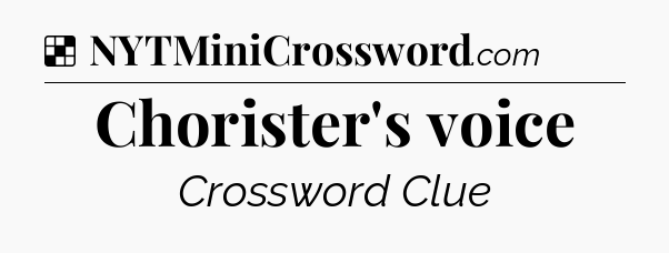 Solution: Chorister's voice - NYT Crossword