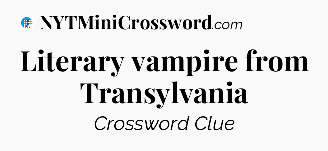Literary vampire from Transylvania Crossword Clue