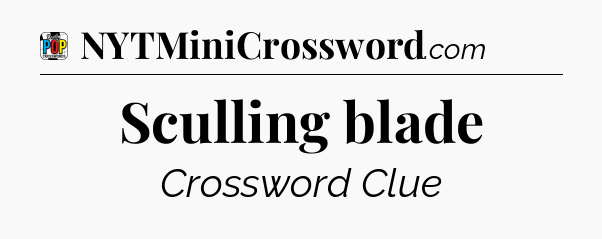 Sculling blade Crossword Clue
