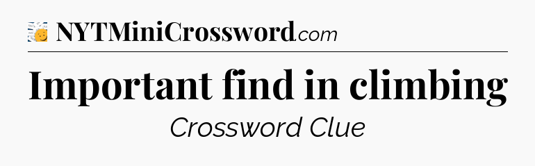 Important find in climbing - 7 Little Words