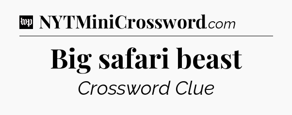 Big safari beast Crossword Clue