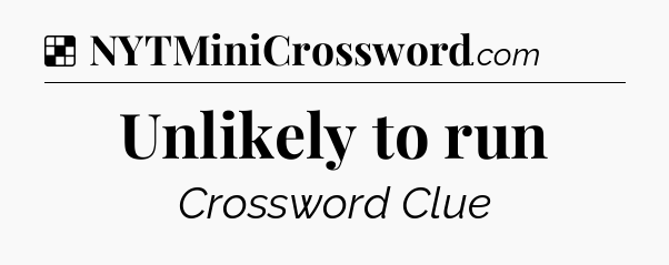 Solution: Unlikely to run - NYT Crossword