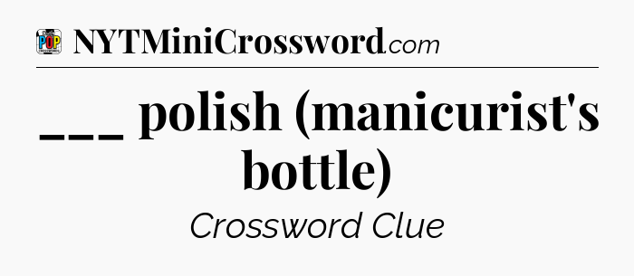___ polish (manicurist's bottle) Crossword Clue