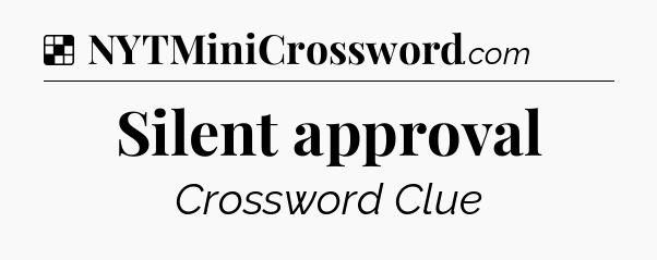 Solution: Silent approval - NYT Crossword