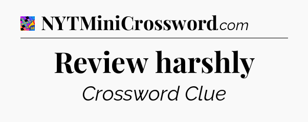 Review harshly Crossword Clue