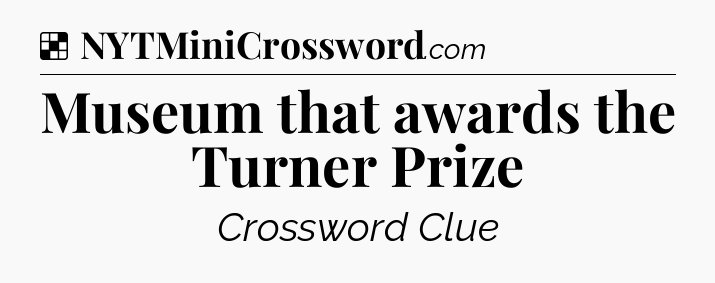 Solution: Museum that awards the Turner Prize - NYT Crossword