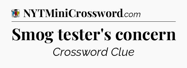 Smog tester's concern Crossword Clue