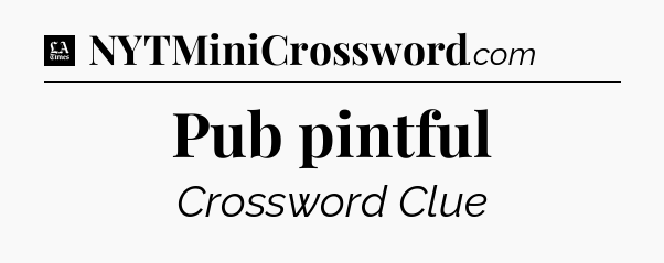 Pub pintful - LA Times Crossword