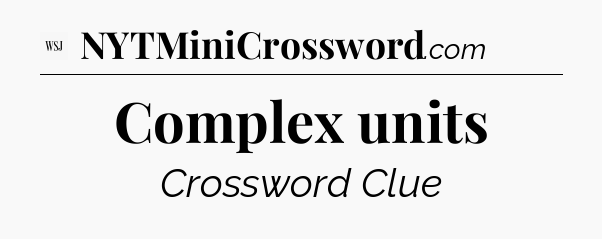 Complex units - WSJ Crossword