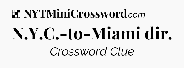 Solution: N.Y.C.-to-Miami dir - NYT Crossword