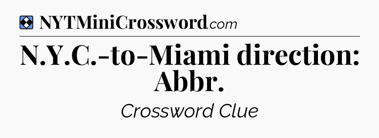 Solution: N.Y.C.-to-Miami direction: Abbr - NYT Mini Crossword