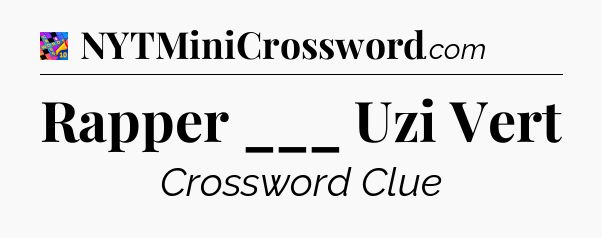 Rapper ___ Uzi Vert Crossword Clue