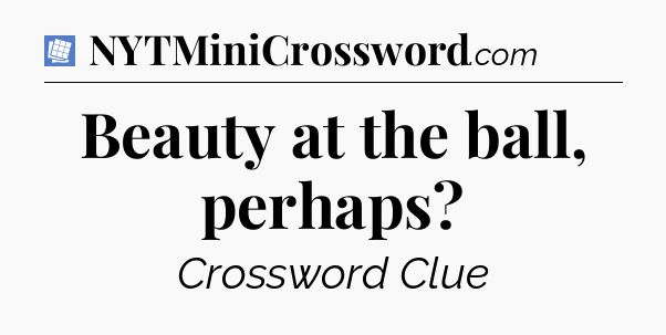 Beauty at the ball, perhaps Puzzle Page Crossword Clue