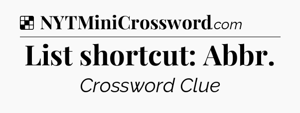 Solution: List shortcut: Abbr - NYT Crossword