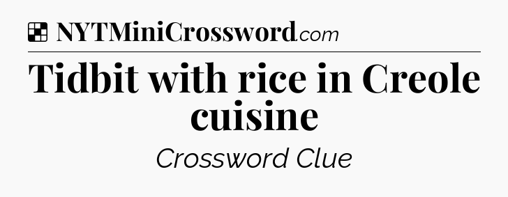 Solution: Tidbit with rice in Creole cuisine - NYT Crossword