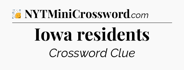 Iowa residents - 7 Little Words