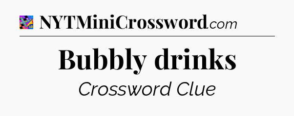 Bubbly drinks Crossword Clue