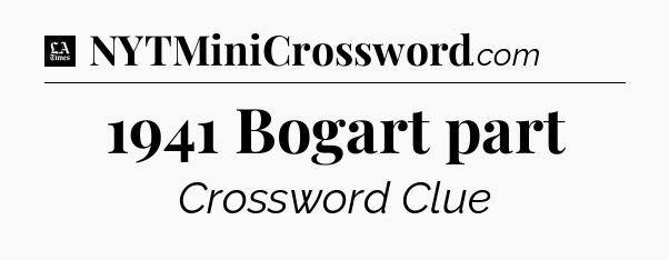 1941 Bogart part - LA Times Crossword