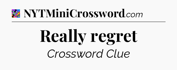Really regret Crossword Clue