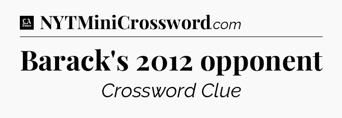Barack's 2012 opponent - LA Times Crossword