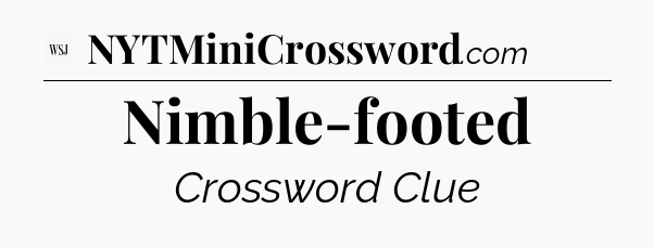 Nimble-footed - WSJ Crossword