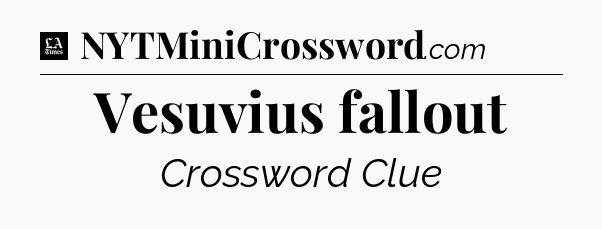 Vesuvius fallout - LA Times Crossword