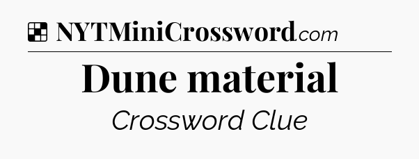 Solution: Dune material - NYT Crossword