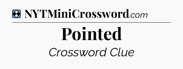 Solution: Pointed - NYT Mini Crossword