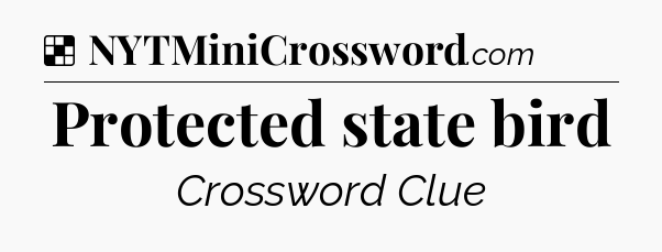 Solution: Protected state bird - NYT Crossword