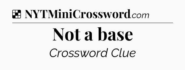 Solution: Not a base - NYT Crossword
