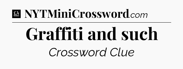 Graffiti and such - LA Times Crossword