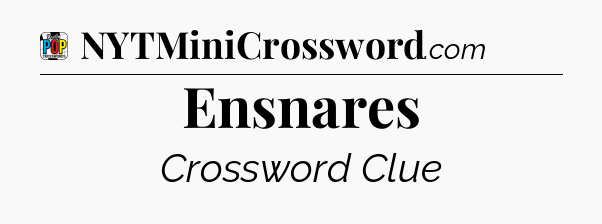 Ensnares Crossword Clue